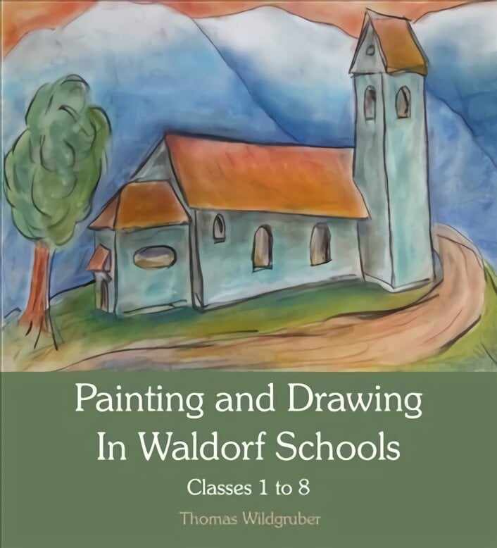 Painting and Drawing in Waldorf Schools: Classes 1 to 8, Classes 1 to 8 цена и информация | Socialinių mokslų knygos | pigu.lt