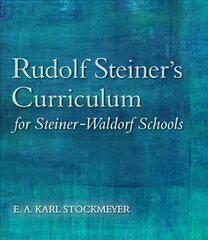 Rudolf Steiner's Curriculum for Steiner-Waldorf Schools: An Attempt to Summarise His Indications 5th Revised edition цена и информация | Книги по социальным наукам | pigu.lt