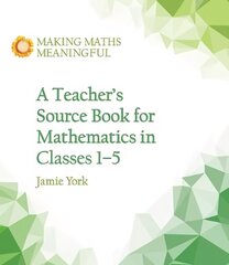 Teacher's Source Book for Mathematics in Classes 1 to 5 kaina ir informacija | Socialinių mokslų knygos | pigu.lt