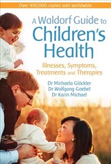 Waldorf Guide to Children's Health: Illnesses, Symptoms, Treatments and Therapies kaina ir informacija | Saviugdos knygos | pigu.lt