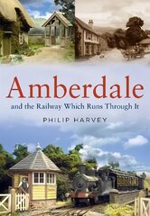 Amberdale and the Railway Which Runs Through It цена и информация | Исторические книги | pigu.lt