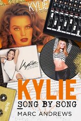 Kylie Song by Song: The Stories Behind Every Song by Kylie Minogue, the Princess of Pop kaina ir informacija | Knygos apie meną | pigu.lt