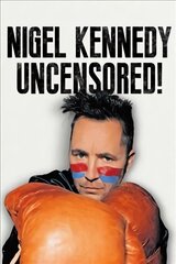 Nigel Kennedy Uncensored! kaina ir informacija | Biografijos, autobiografijos, memuarai | pigu.lt