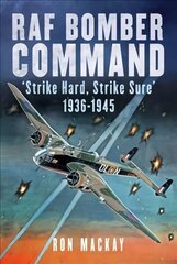 RAF Bomber Command: 'Strike Hard, Strike Sure' 1936-1945 kaina ir informacija | Socialinių mokslų knygos | pigu.lt