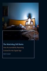 Watchdog Still Barks: How Accountability Reporting Evolved for the Digital Age цена и информация | Книги по социальным наукам | pigu.lt