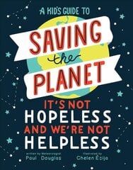 Kid's Guide to Saving the Planet: It's Not Hopeless and We're Not Helpless kaina ir informacija | Knygos paaugliams ir jaunimui | pigu.lt