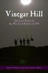 Vinegar Hill: The last stand of the Wexford Rebels of 1798 kaina ir informacija | Istorinės knygos | pigu.lt