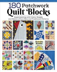 180 Patchwork Quilt Blocks: Experimenting with Colors, Shapes, and Styles to Piece New and Traditional   Patterns цена и информация | Книги об искусстве | pigu.lt