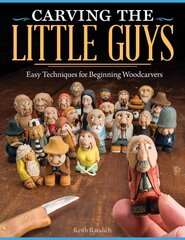 Carving the Little Guys: Easy Techniques for Beginning Woodcarvers kaina ir informacija | Knygos apie sveiką gyvenseną ir mitybą | pigu.lt