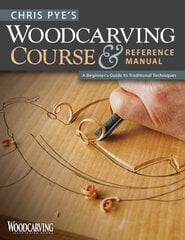 Chris Pye's Woodcarving Course & Referen: A Beginners Guide kaina ir informacija | Knygos apie sveiką gyvenseną ir mitybą | pigu.lt