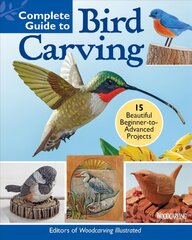 Complete Guide to Bird Carving: 15 Beautiful Beginner-to-Advanced Projects цена и информация | Книги о питании и здоровом образе жизни | pigu.lt