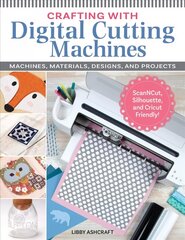 Crafting with Digital Cutting Machines: Machines, Materials, Designs, and Projects kaina ir informacija | Knygos apie sveiką gyvenseną ir mitybą | pigu.lt