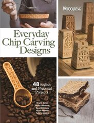 Everyday Chip Carving Designs: 48 Stylish and Practical Projects kaina ir informacija | Knygos apie sveiką gyvenseną ir mitybą | pigu.lt