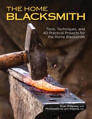 Home Blacksmith: Tools, Techniques, and 40 Practical Projects for the Blacksmith Hobbyist цена и информация | Книги о питании и здоровом образе жизни | pigu.lt