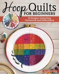 Hoop Quilts for Beginners: 15 Designs Using Easy Patchwork and Embroidery цена и информация | Книги о питании и здоровом образе жизни | pigu.lt