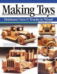 Making Toys, Revised Edition: Heirloom Cars & Trucks in Wood 2nd Revised ed. цена и информация | Книги о питании и здоровом образе жизни | pigu.lt