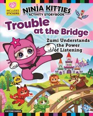 Ninja Kitties Trouble at the Bridge Activity Storybook: Zumi Understands the Power of Listening kaina ir informacija | Knygos mažiesiems | pigu.lt