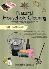 Self-Sufficiency: Natural Household Cleaning: Making Your Own Eco-Savvy Cleaning Products цена и информация | Книги о питании и здоровом образе жизни | pigu.lt