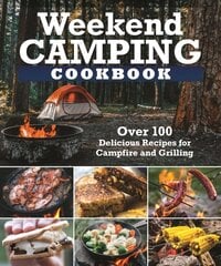 Weekend Camping Cookbook: Over 100 Delicious Recipes for Campfire and Grilling цена и информация | Книги рецептов | pigu.lt
