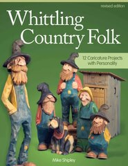 Whittling Country Folk, Revised Edition: 12 Caricature Projects with Personality Revised edition цена и информация | Книги о питании и здоровом образе жизни | pigu.lt