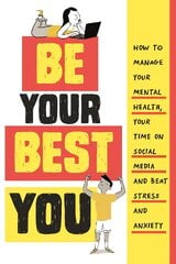 Be Your Best You: How to manage your mental health, your time on social media and beat stress   and anxiety цена и информация | Книги для подростков и молодежи | pigu.lt