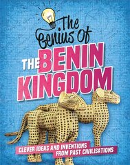 Genius of: The Benin Kingdom: Clever Ideas and Inventions from Past Civilisations kaina ir informacija | Knygos paaugliams ir jaunimui | pigu.lt