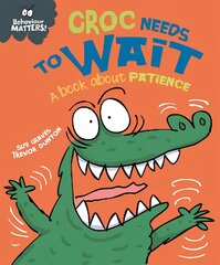 Behaviour Matters: Croc Needs to Wait - A book about patience kaina ir informacija | Knygos mažiesiems | pigu.lt