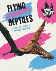 Dino-sorted!: Flying (Pterosaur) Reptiles kaina ir informacija | Knygos paaugliams ir jaunimui | pigu.lt