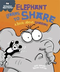 Behaviour Matters: Elephant Learns to Share - A book about sharing Illustrated edition kaina ir informacija | Knygos paaugliams ir jaunimui | pigu.lt