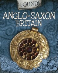Found!: Anglo-Saxon Britain Illustrated edition цена и информация | Книги для подростков и молодежи | pigu.lt