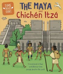 Time Travel Guides: The Maya and Chichen Itza kaina ir informacija | Knygos paaugliams ir jaunimui | pigu.lt