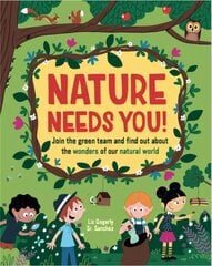 Nature Needs You!: Join the Green Team and find out about the wonders of our natural world kaina ir informacija | Knygos paaugliams ir jaunimui | pigu.lt