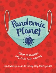 Pandemic Planet: How diseases impact our world (and what you can do to help stop their spread) цена и информация | Книги для подростков и молодежи | pigu.lt