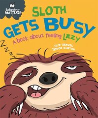 Behaviour Matters: Sloth Gets Busy: A book about feeling lazy цена и информация | Книги для самых маленьких | pigu.lt