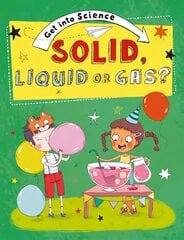 Get Into Science: Solid, Liquid or Gas? цена и информация | Книги для подростков и молодежи | pigu.lt