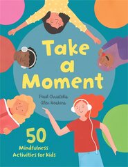 Take a Moment: 50 Mindfulness Activities for Kids kaina ir informacija | Knygos paaugliams ir jaunimui | pigu.lt