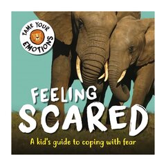 Tame Your Emotions: Feeling Scared цена и информация | Книги для подростков  | pigu.lt