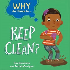 Why Do I Have To ...: Keep Clean? Illustrated edition kaina ir informacija | Knygos paaugliams ir jaunimui | pigu.lt