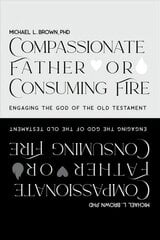 Compassionate Father or Consuming Fire?: Engaging the God of the Old Testament kaina ir informacija | Dvasinės knygos | pigu.lt