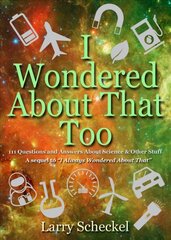 I Wondered About That Too: 111 Questions and Answers about Science and Other Stuff цена и информация | Книги для подростков  | pigu.lt