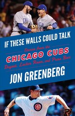 If These Walls Could Talk: Chicago Cubs: Stories from the Chicago Cubs Dugout, Locker Room, and Press Box kaina ir informacija | Knygos apie sveiką gyvenseną ir mitybą | pigu.lt