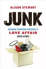 Junk: Digging Through America's Love Affair with Stuff kaina ir informacija | Socialinių mokslų knygos | pigu.lt