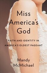 Miss America's God: Faith and Identity in America's Oldest Pageant kaina ir informacija | Dvasinės knygos | pigu.lt