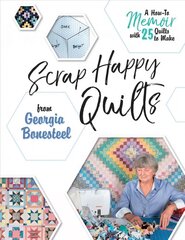 Scrap Happy Quilts from Georgia Bonesteel: A How-To Memoir with 25 Quilts to Make: A How-To Memoir with 25 Quilts to Make цена и информация | Книги об искусстве | pigu.lt