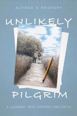Unlikely Pilgrim: A Journey into History and Faith kaina ir informacija | Biografijos, autobiografijos, memuarai | pigu.lt