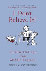 I Don't Believe It!: Terrific Outrage from Middle England 2nd Enlarged edition kaina ir informacija | Fantastinės, mistinės knygos | pigu.lt