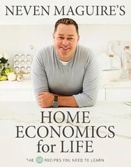 Neven Maguire's Home Economics for Life: The 50 Recipes You Need to Learn kaina ir informacija | Receptų knygos | pigu.lt