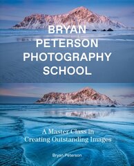 Bryan Peterson Photography: A Master Class in Creating Outstanding Images цена и информация | Книги по фотографии | pigu.lt