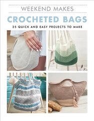 Weekend Makes: Crocheted Bags: 25 Quick and Easy Projects to Make цена и информация | Книги о питании и здоровом образе жизни | pigu.lt