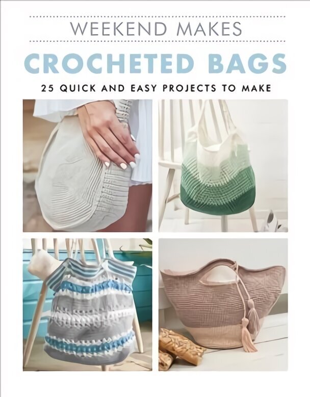 Weekend Makes: Crocheted Bags: 25 Quick and Easy Projects to Make kaina ir informacija | Knygos apie sveiką gyvenseną ir mitybą | pigu.lt